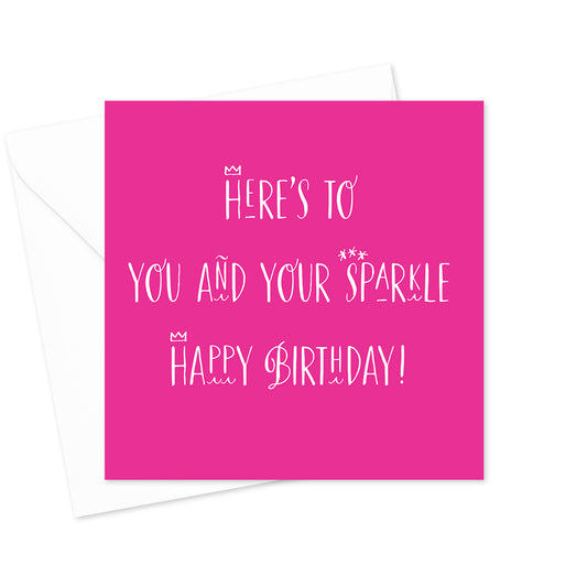 Here's To You and Your Sparkle Birthday Greeting Card