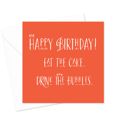 Eat the Cake Drink The Bubbles Birthday Greeting Card