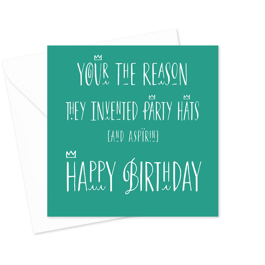 Your The Reason They Invented Party Hats Birthday Greeting Card