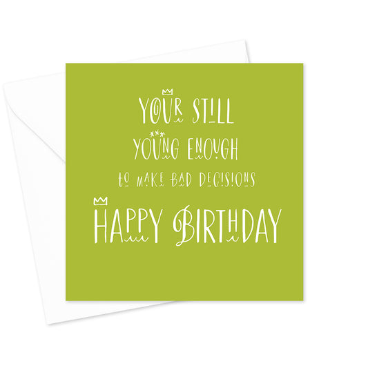Young Enough To Make Bad Decisions Greeting Card