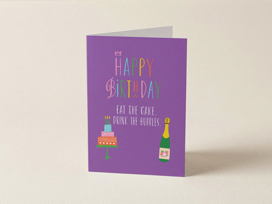 Greeting Card | Happy Birthday Eat The Cake Drink the Bubbles