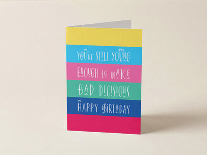 Greeting Card | Happy Birthday Old Enough To Make Bad Decisions